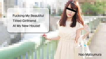 Heyzo 3028 Fucking My Beautiful Titted Girlfriend At My New House! - Nao Matsumura